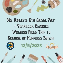 Valley: Ms. Ripley’s Art & Yearbook Classes Walking Field Trip to Sunrise in Hermosa Beach 12/5/2023